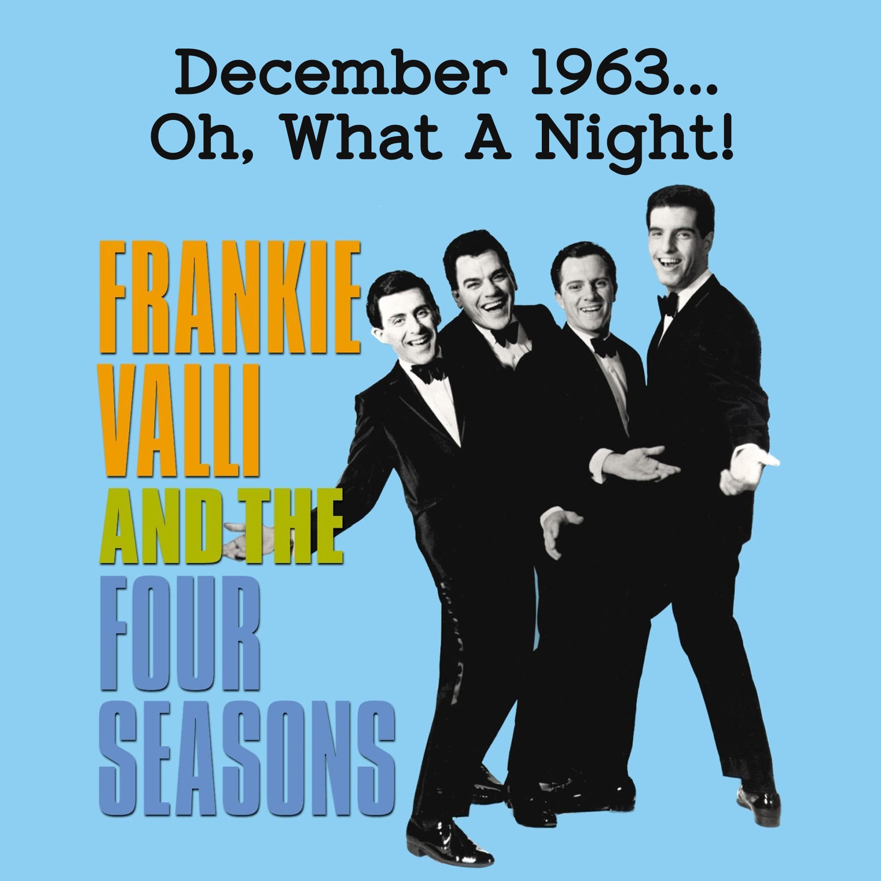 Sing Frankie Valli and The Four Seasons – December 1963 (Oh, What A Night)!